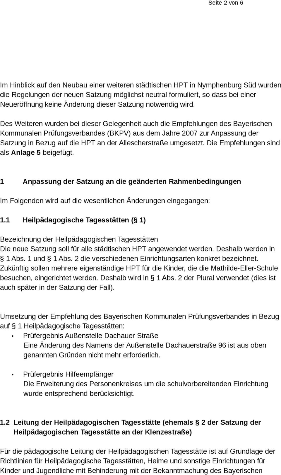 Des Weiteren wurden bei dieser Gelegenheit auch die Empfehlungen des Bayerischen Kommunalen Prüfungsverbandes (BKPV) aus dem Jahre 2007 zur Anpassung der Satzung in Bezug auf die HPT an der