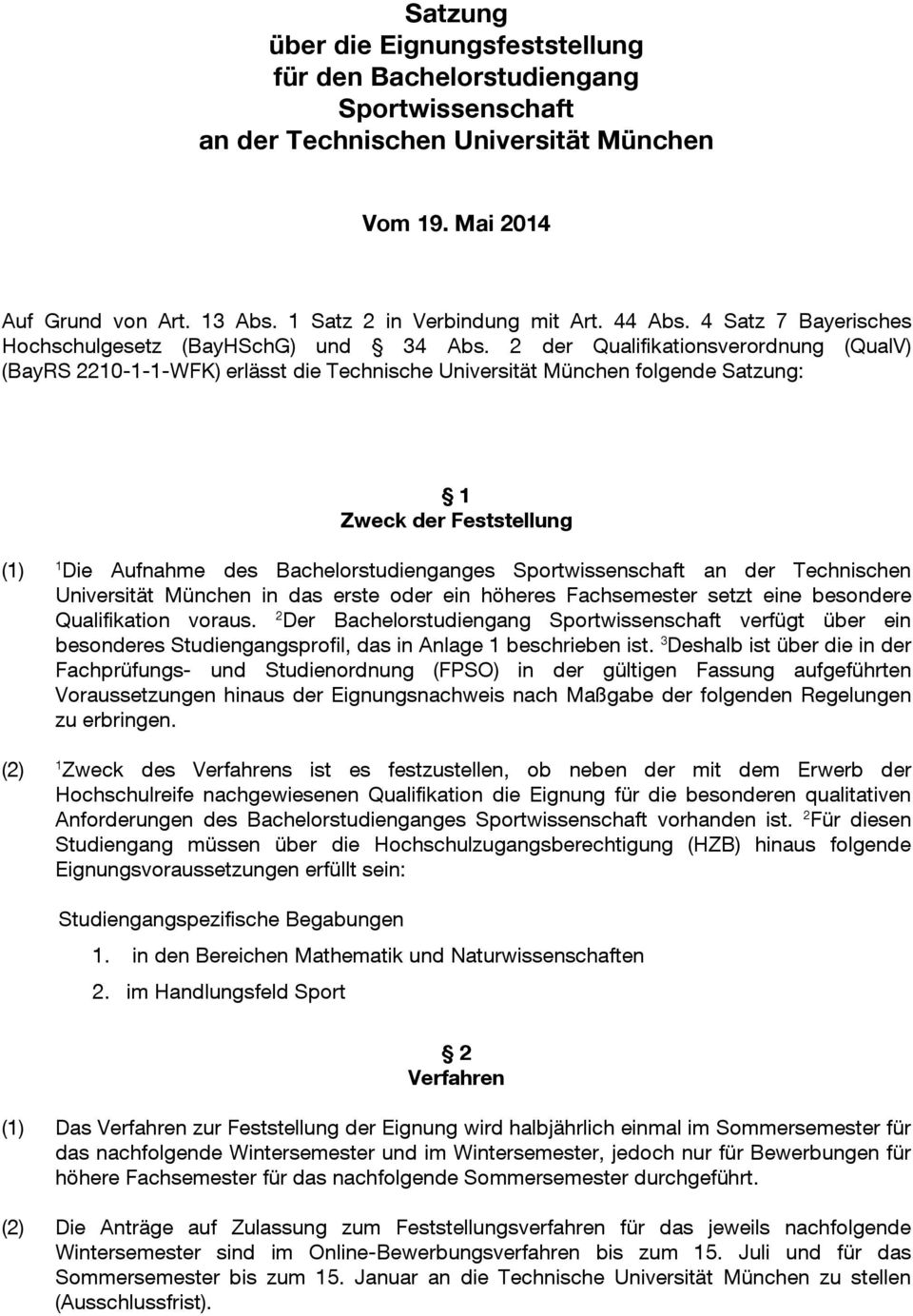 2 der Qualifikationsverordnung (QualV) (BayRS 220---WFK) erlässt die Technische Universität München folgende Satzung: Zweck der Feststellung () Die Aufnahme des Bachelorstudienganges