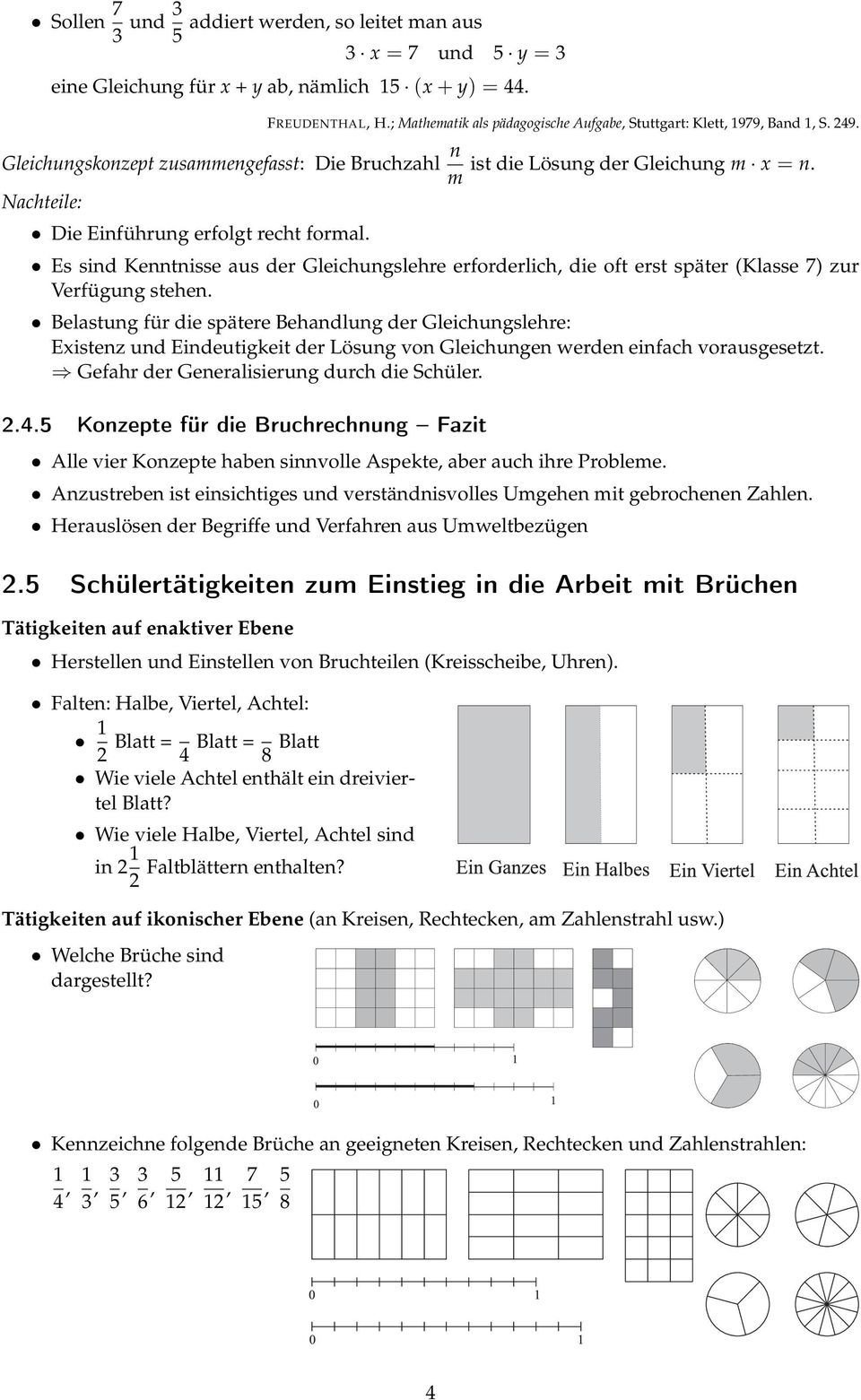 Es sind Kenntnisse aus der Gleichungslehre erforderlich, die oft erst später (Klasse 7) zur Verfügung stehen.