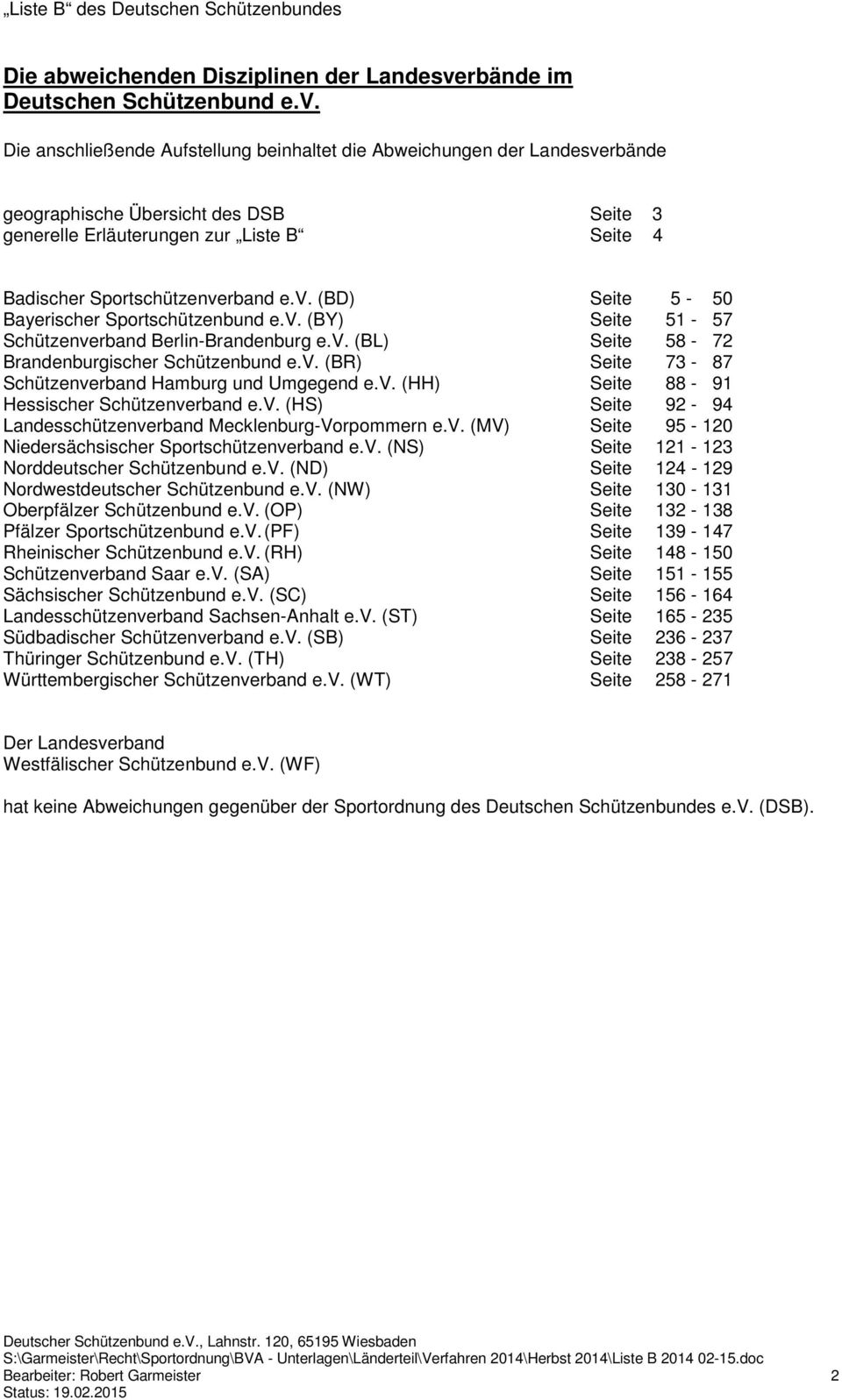 Die anschließende Aufstellung beinhaltet die Abweichungen der Landesverbände geographische Übersicht des DSB Seite 3 generelle Erläuterungen zur Seite 4 Badischer Sportschützenverband e.v. (BD) Seite 5-50 Bayerischer Sportschützenbund e.