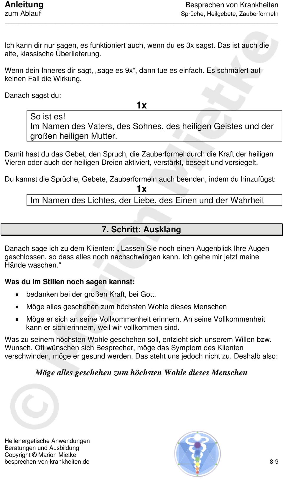 Damit hast du das Gebet, den Spruch, die Zauberformel durch die Kraft der heiligen Vieren oder auch der heiligen Dreien aktiviert, verstärkt, beseelt und versiegelt.