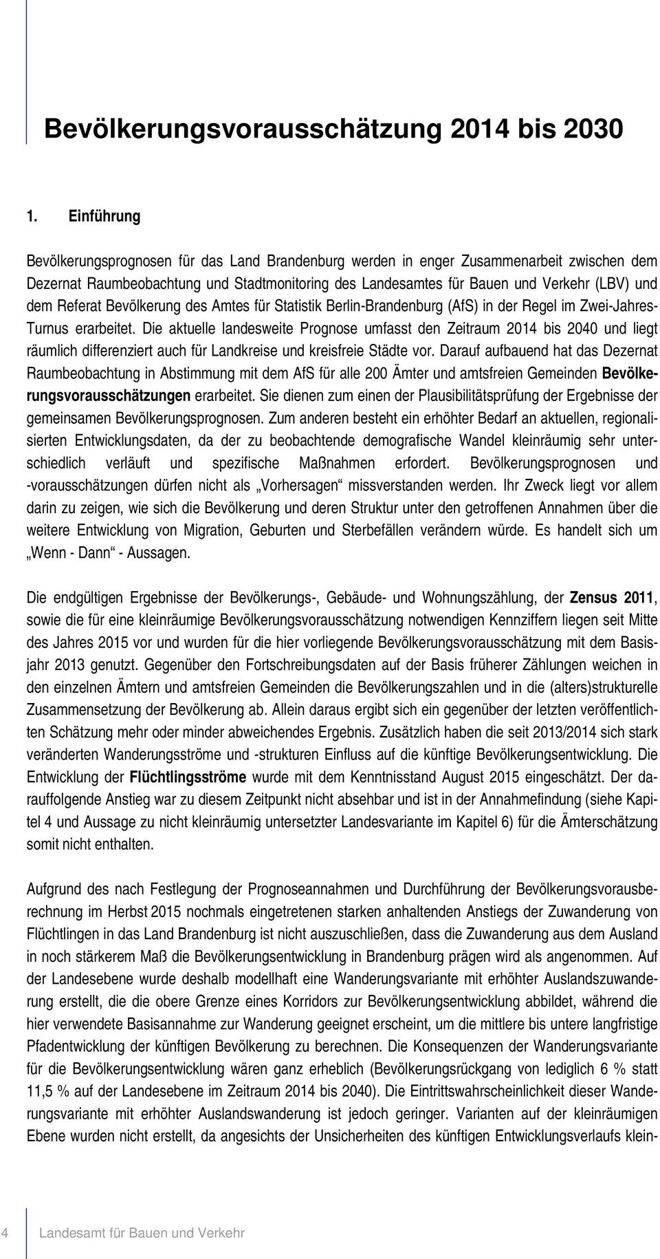 Referat Bevölkerung des Amtes für Statistik Berlin-Brandenburg (AfS) in der Regel im Zwei-Jahres- Turnus erarbeitet.