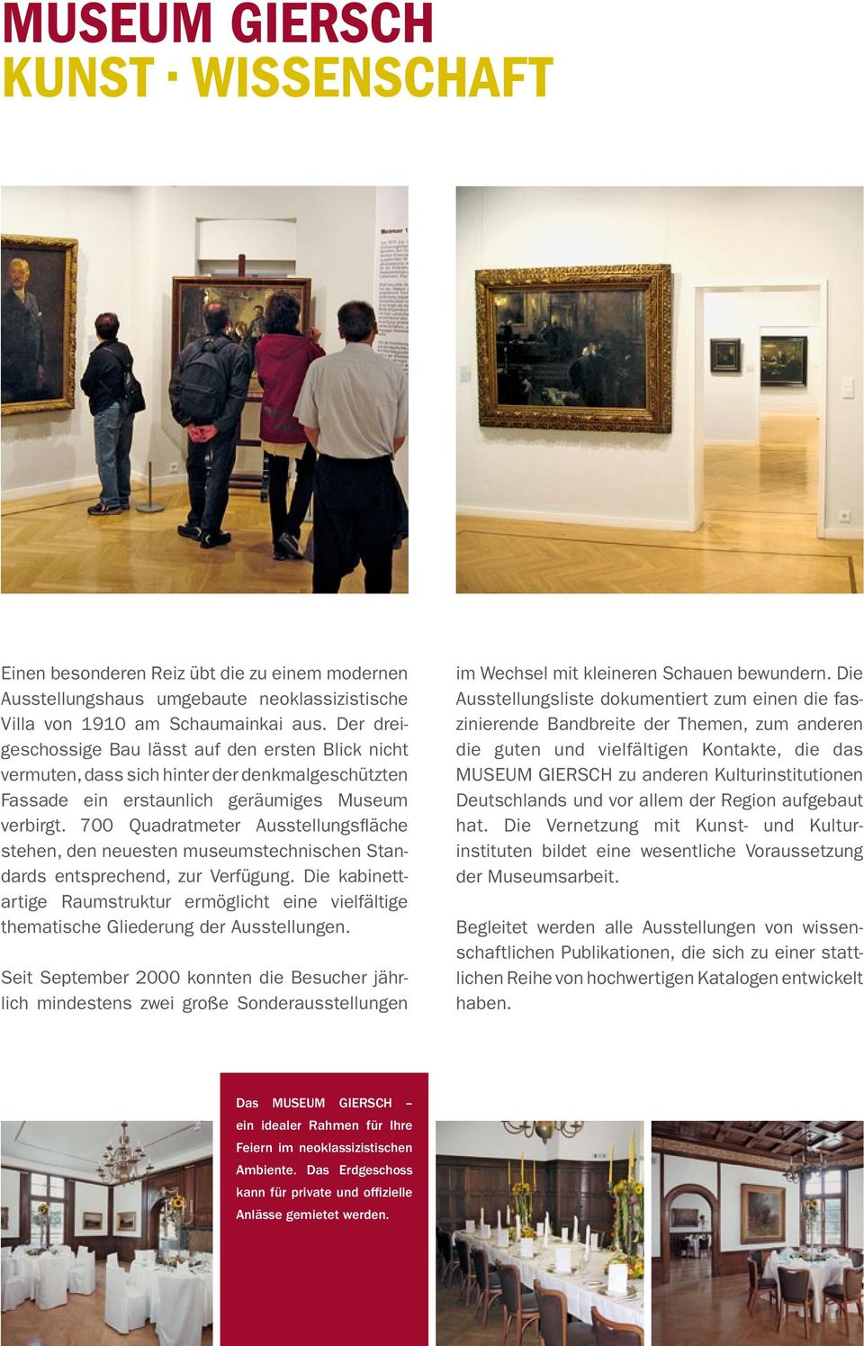 700 Quadratmeter Ausstellungsfläche stehen, den neuesten museumstechnischen Standards entsprechend, zur Verfügung.