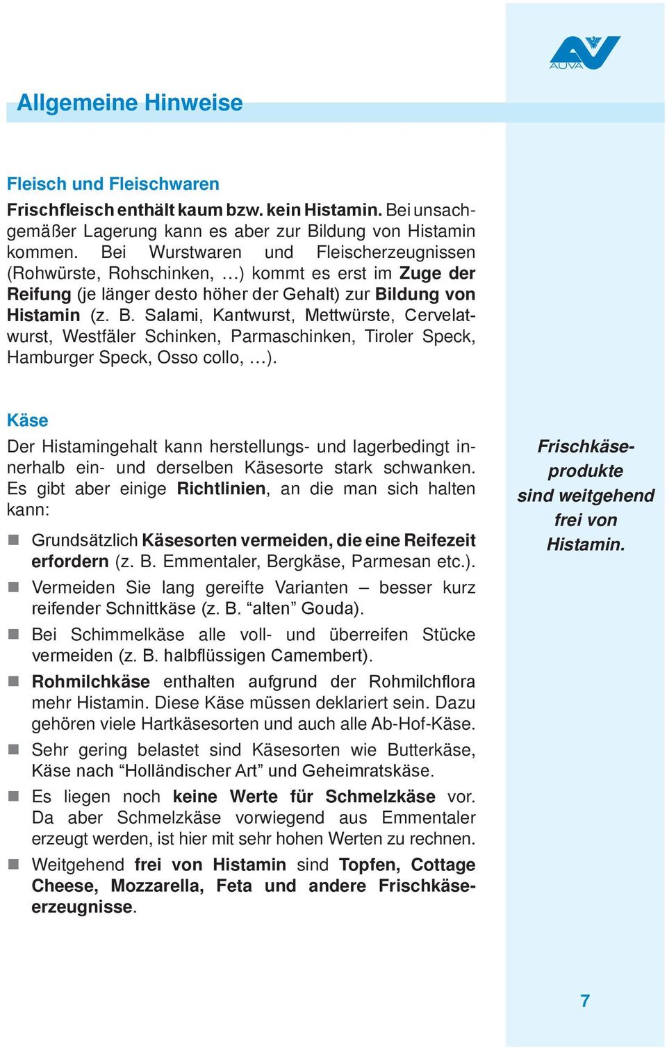 ldung von Histamin (z. B. Salami, Kantwurst, Mettwürste, Cervelatwurst, Westfäler Schinken, Parmaschinken, Tiroler Speck, Hamburger Speck, Osso collo, ).