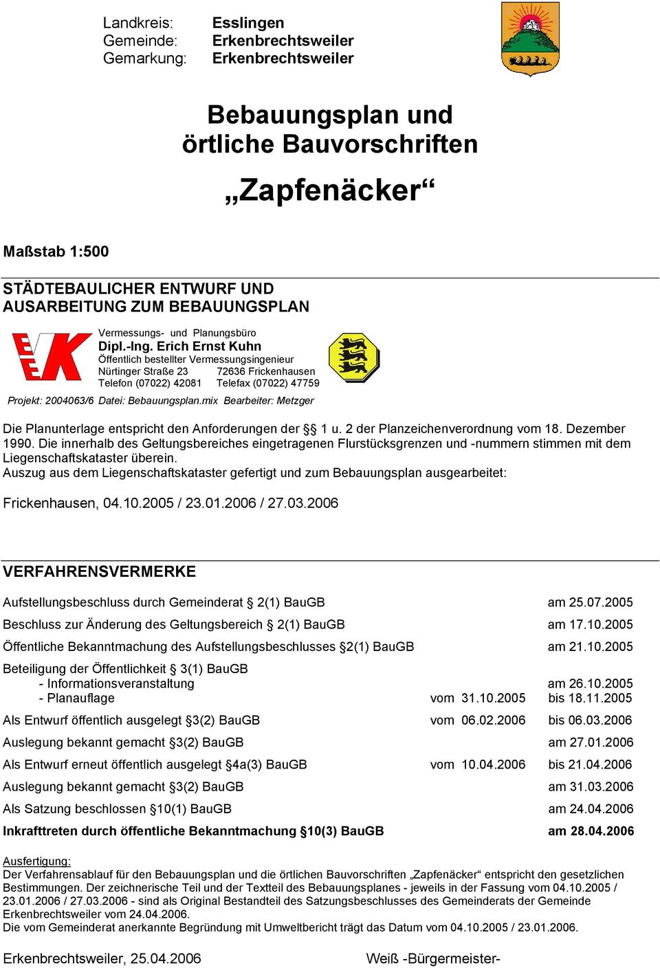 Erich Ernst Kuhn Öffentlich bestellter Vermessungsingenieur Nürtinger Straße 23 72636 Frickenhausen Telefon (07022) 42081 Telefax (07022) 47759 Projekt: 2004063/6 Datei: Bebauungsplan.