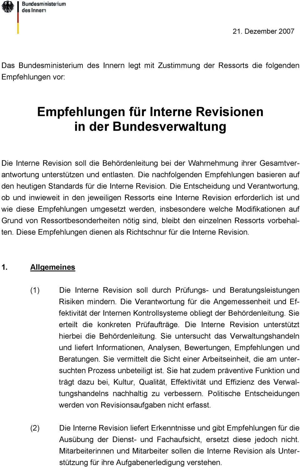 Die Entscheidung und Verantwortung, ob und inwieweit in den jeweiligen Ressorts eine Interne Revision erforderlich ist und wie diese Empfehlungen umgesetzt werden, insbesondere welche Modifikationen