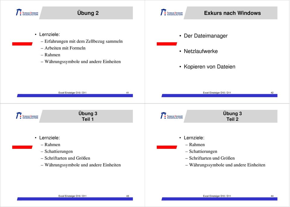 Teil 1 Übung 3 Teil 2 Lernziele: Rahmen Schattierungen Schriftarten und Größen Währungssymbole und andere Einheiten Lernziele: