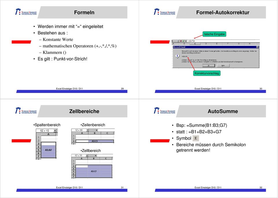 falsche Eingabe Korrekturvorschlag Excel Einsteiger D10 / D11 29 Excel Einsteiger D10 / D11 30 Zellbereiche AutoSumme
