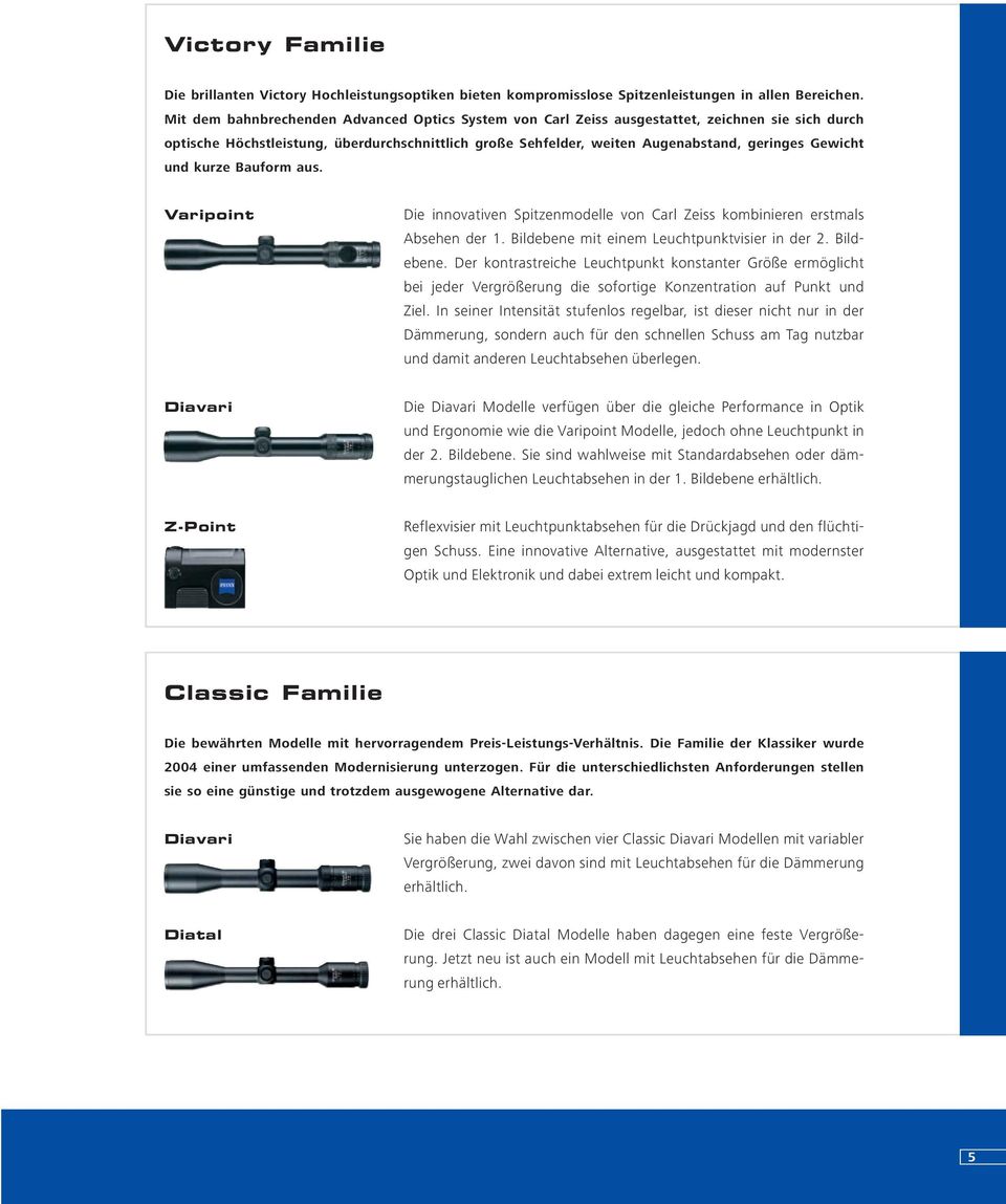 und kurze Bauform aus. Varipoint Die innovativen Spitzenmodelle von Carl Zeiss kombinieren erstmals Absehen der. Bildebene 