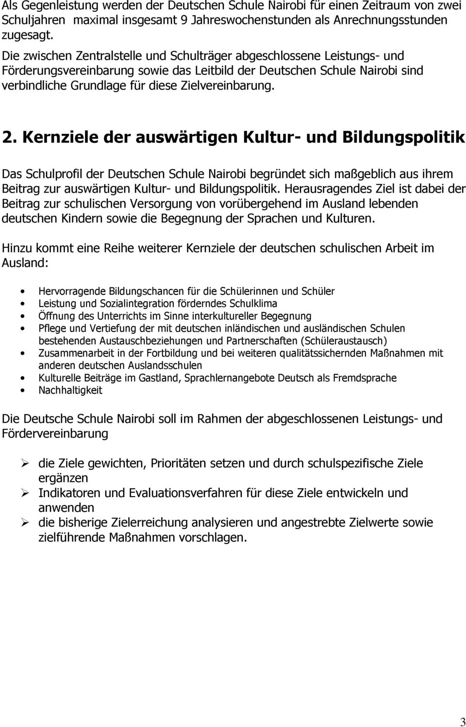 2. Kernziele der auswärtigen Kultur- und Bildungspolitik Das Schulprofil der Deutschen Schule Nairobi begründet sich maßgeblich aus ihrem Beitrag zur auswärtigen Kultur- und Bildungspolitik.