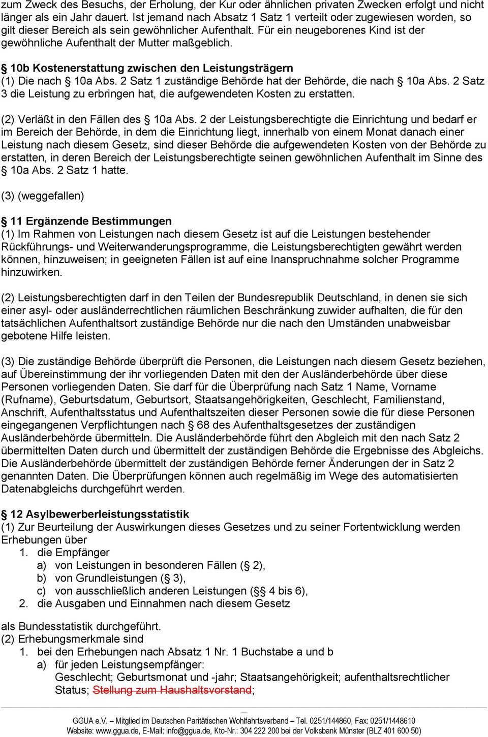 Für ein neugeborenes Kind ist der gewöhnliche Aufenthalt der Mutter maßgeblich. 10b Kostenerstattung zwischen den Leistungsträgern (1) Die nach 10a Abs.