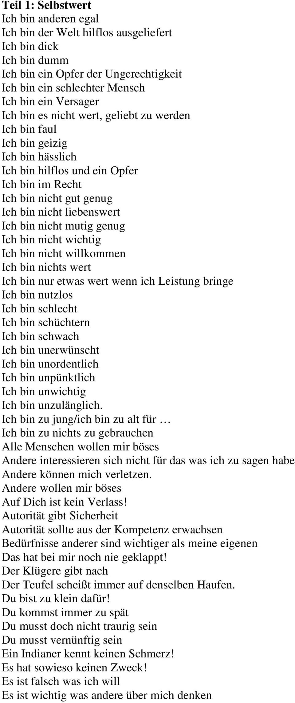 genug Ich bin nicht wichtig Ich bin nicht willkommen Ich bin nichts wert Ich bin nur etwas wert wenn ich Leistung bringe Ich bin nutzlos Ich bin schlecht Ich bin schüchtern Ich bin schwach Ich bin