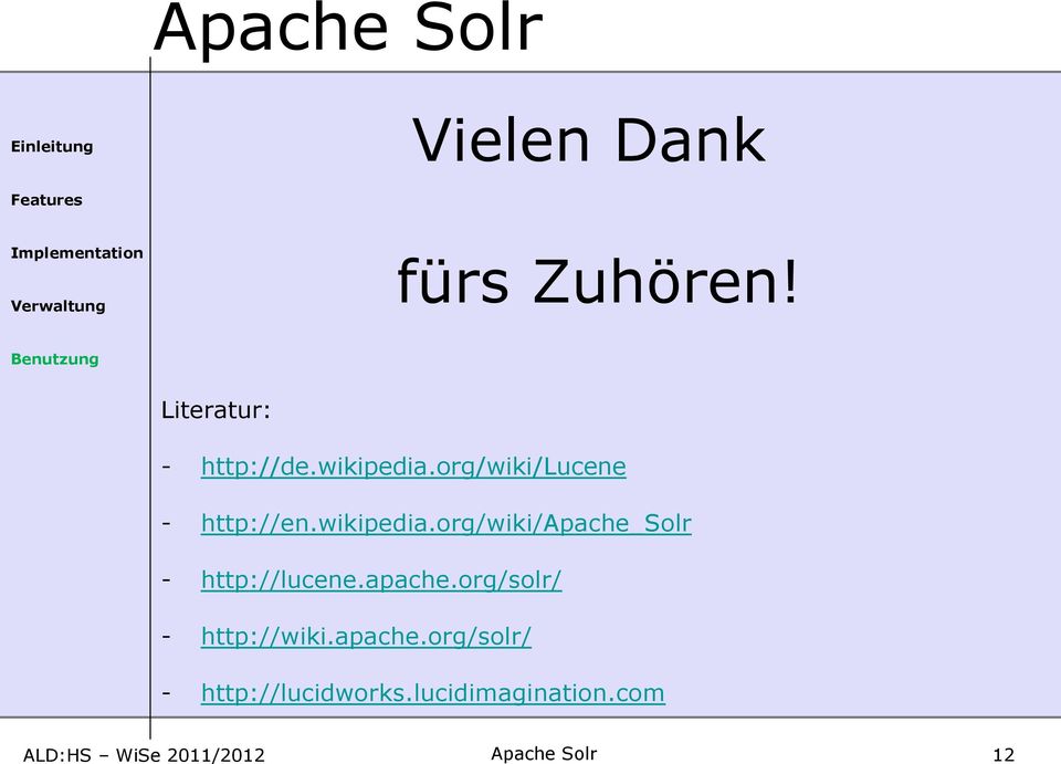 apache.org/solr/ - http://wiki.apache.org/solr/ - http://lucidworks.