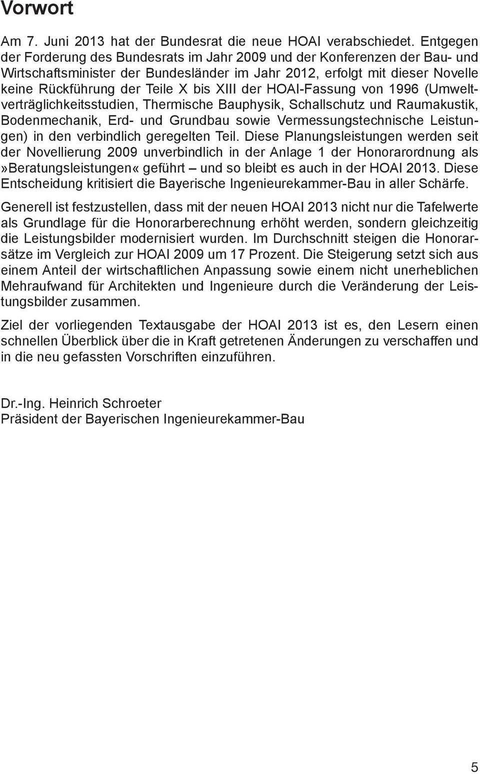 XIII der HOAI-Fassung von 1996 (Umweltverträglichkeitsstudien, Thermische Bauphysik, Schallschutz und Raumakustik, Bodenmechanik, Erd- und Grundbau sowie Vermessungstechnische Leistungen) in den