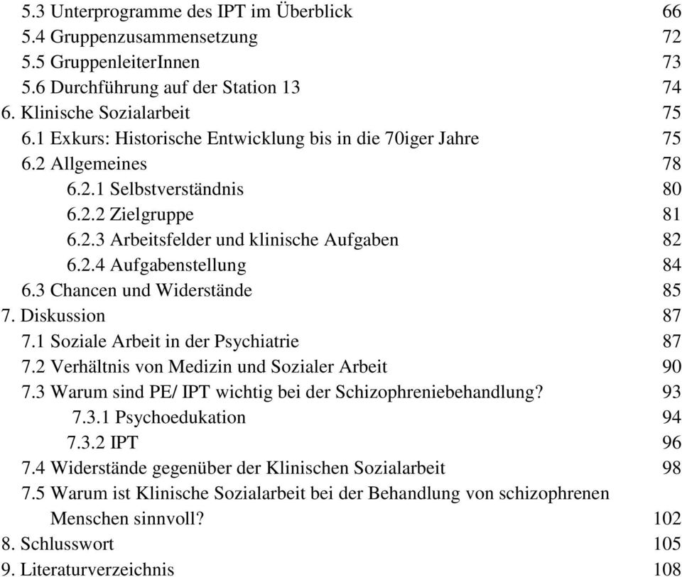 3 Chancen und Widerstände 85 7. Diskussion 87 7.1 Soziale Arbeit in der Psychiatrie 87 7.2 Verhältnis von Medizin und Sozialer Arbeit 90 7.3 Warum sind PE/ IPT wichtig bei der Schizophreniebehandlung?