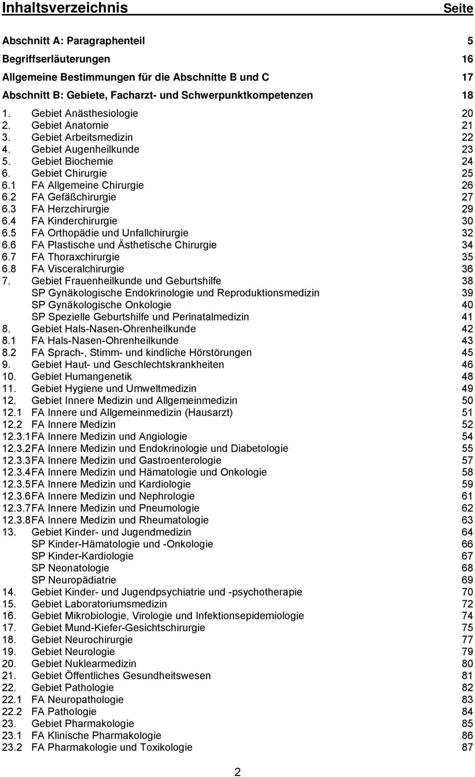 2 FA Gefäßchirurgie 27 6.3 FA Herzchirurgie 29 6.4 FA Kinderchirurgie 30 6.5 FA Orthopädie und Unfallchirurgie 32 6.6 FA Plastische und Ästhetische Chirurgie 34 6.7 FA Thoraxchirurgie 35 6.