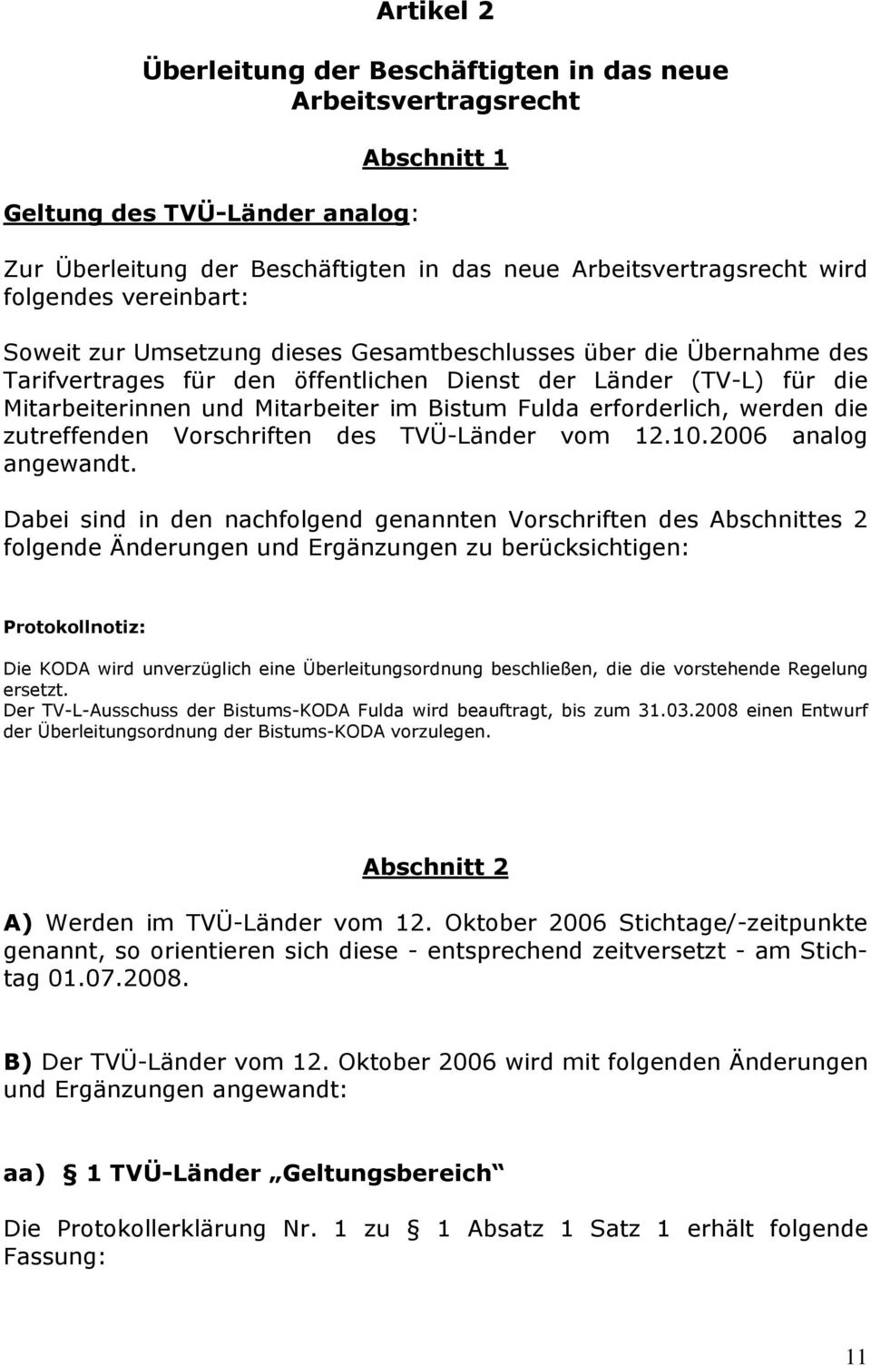 erforderlich, werden die zutreffenden Vorschriften des TVÜ-Länder vom 12.10.2006 analog angewandt.