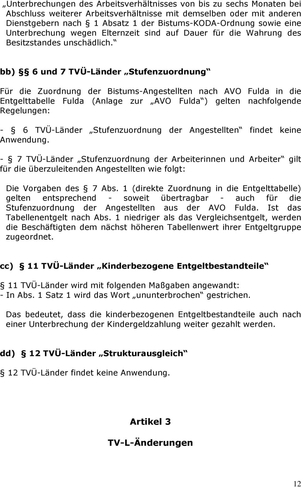bb) 6 und 7 TVÜ-Länder Stufenzuordnung Für die Zuordnung der Bistums-Angestellten nach AVO Fulda in die Entgelttabelle Fulda (Anlage zur AVO Fulda ) gelten nachfolgende Regelungen: - 6 TVÜ-Länder