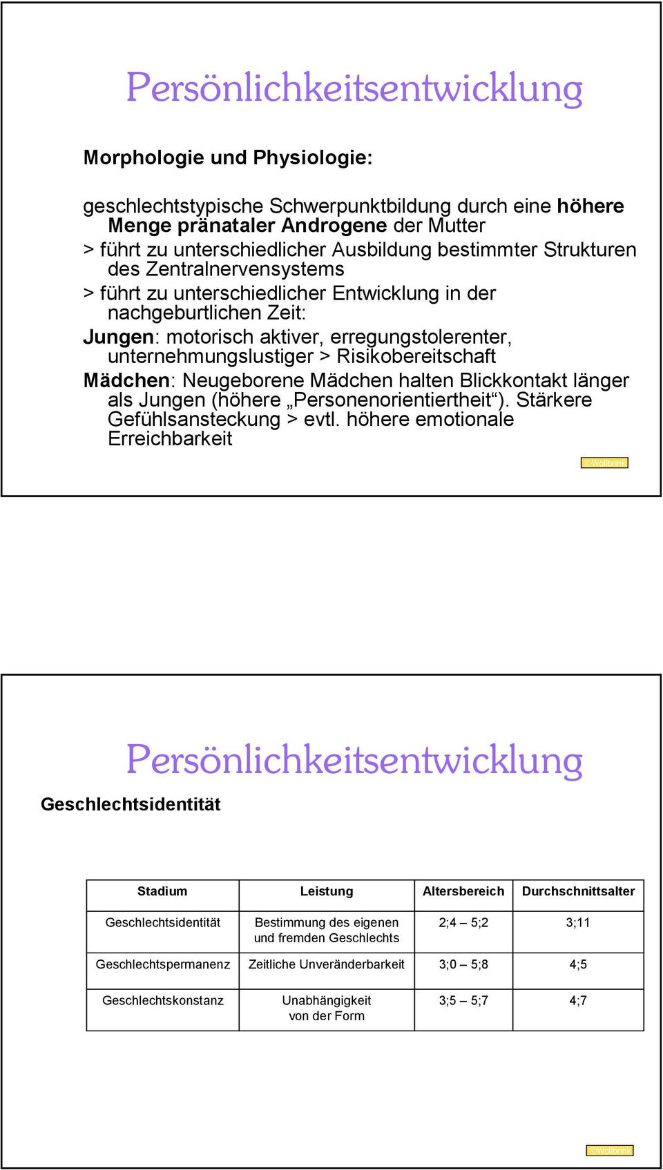 Risikobereitschaft Mädchen: Neugeborene Mädchen halten Blickkontakt länger als Jungen (höhere Personenorientiertheit ). Stärkere Gefühlsansteckung > evtl.