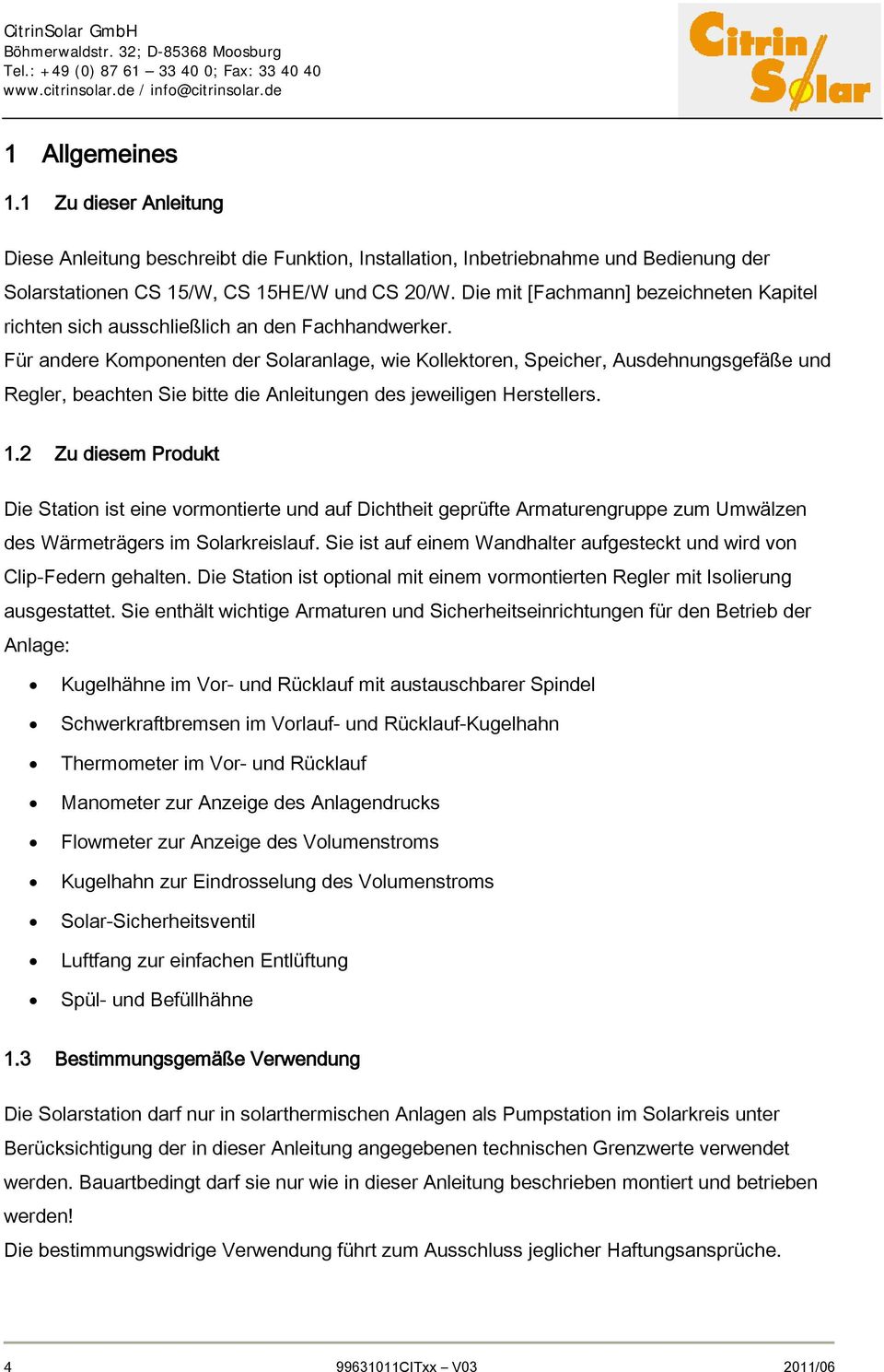 Für andere Komponenten der Solaranlage, wie Kollektoren, Speicher, Ausdehnungsgefäße und Regler, beachten Sie bitte die Anleitungen des jeweiligen Herstellers. 1.