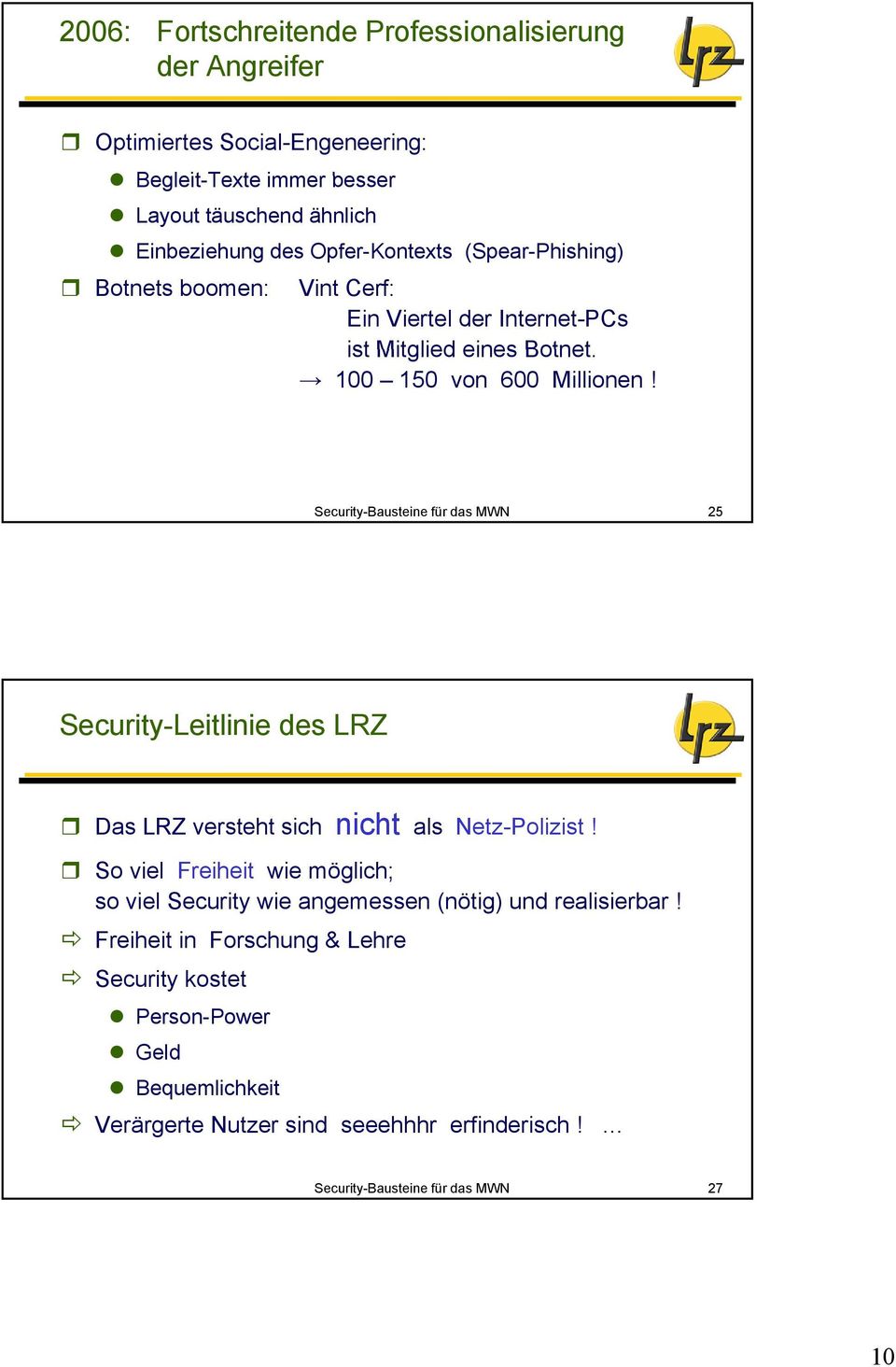 100 150 von 600 Millionen! 25 Security-Leitlinie des LRZ Das LRZ versteht sich nicht als Netz-Polizist!