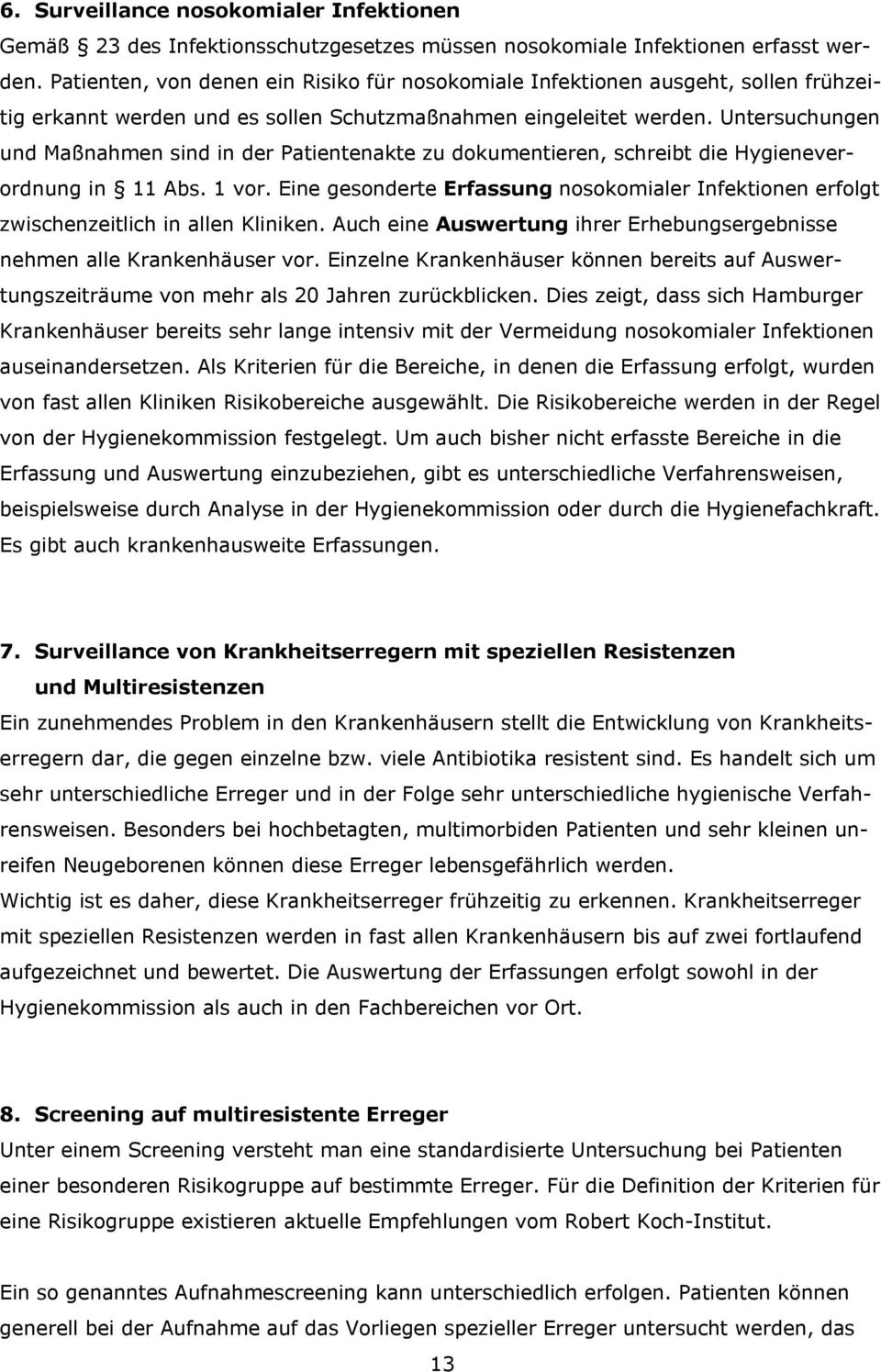 Untersuchungen und Maßnahmen sind in der Patientenakte zu dokumentieren, schreibt die Hygieneverordnung in 11 Abs. 1 vor.