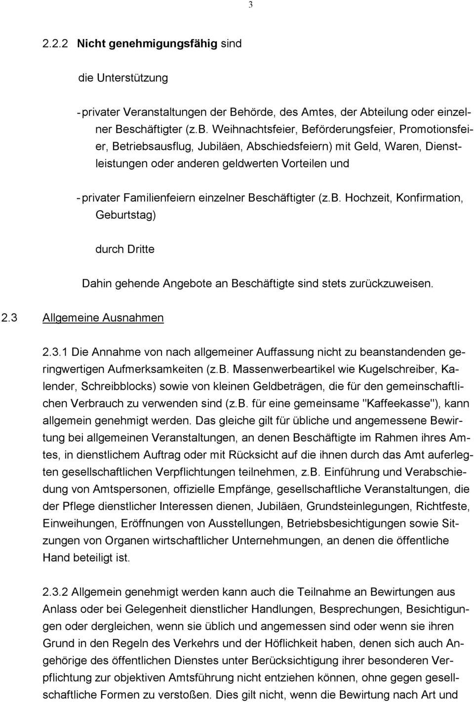 Weihnachtsfeier, Beförderungsfeier, Promotionsfeier, Betriebsausflug, Jubiläen, Abschiedsfeiern) mit Geld, Waren, Dienstleistungen oder anderen geldwerten Vorteilen und - privater Familienfeiern