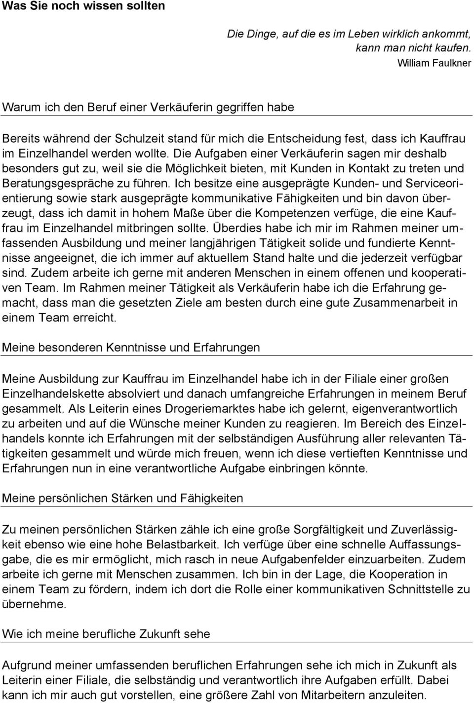 Die Aufgaben einer Verkäuferin sagen mir deshalb besonders gut zu, weil sie die Möglichkeit bieten, mit Kunden in Kontakt zu treten und Beratungsgespräche zu führen.