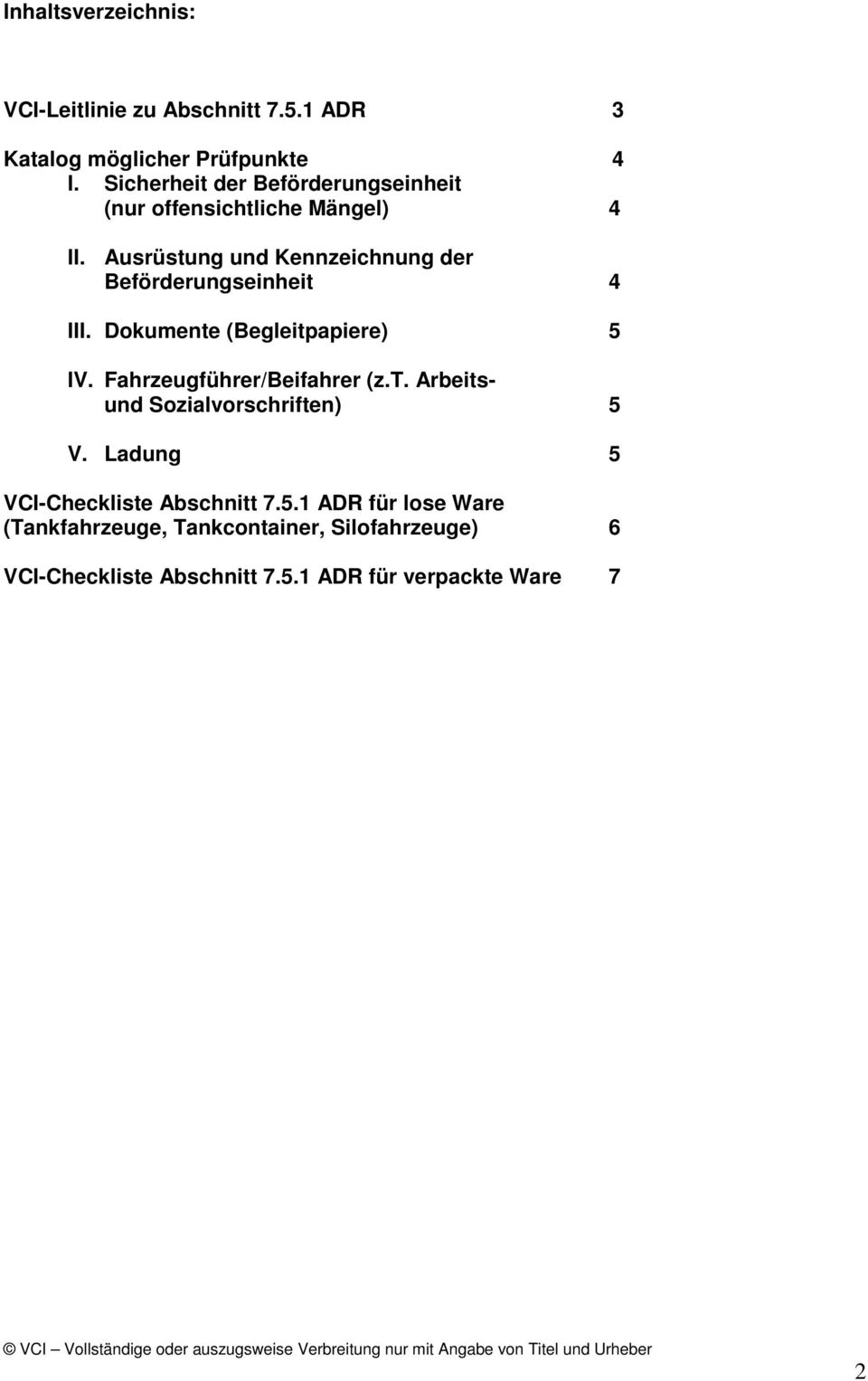 Ausrüstung und Kennzeichnung der Beförderungseinheit 4 III. Dokumente (Begleitpapiere) 5 IV. Fahrzeugführer/Beifahrer (z.