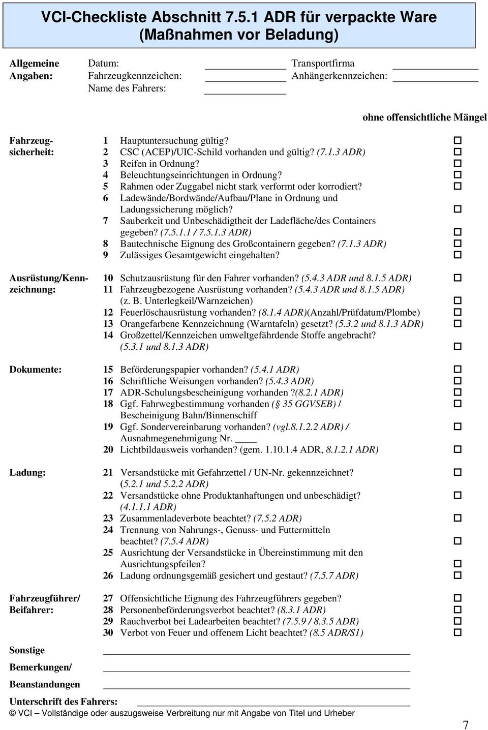 Mängel Fahrzeug- 1 Hauptuntersuchung gültig? sicherheit: 2 CSC (ACEP)/UIC-Schild vorhanden und gültig? (7.1.3 ADR) 3 Reifen in Ordnung? 4 Beleuchtungseinrichtungen in Ordnung?