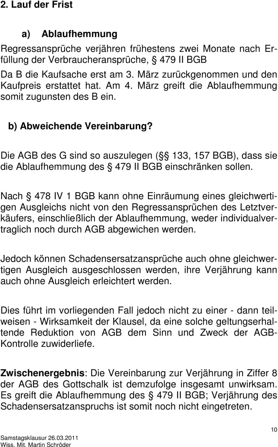 Die AGB des G sind so auszulegen ( 133, 157 BGB), dass sie die Ablaufhemmung des 479 II BGB einschränken sollen.