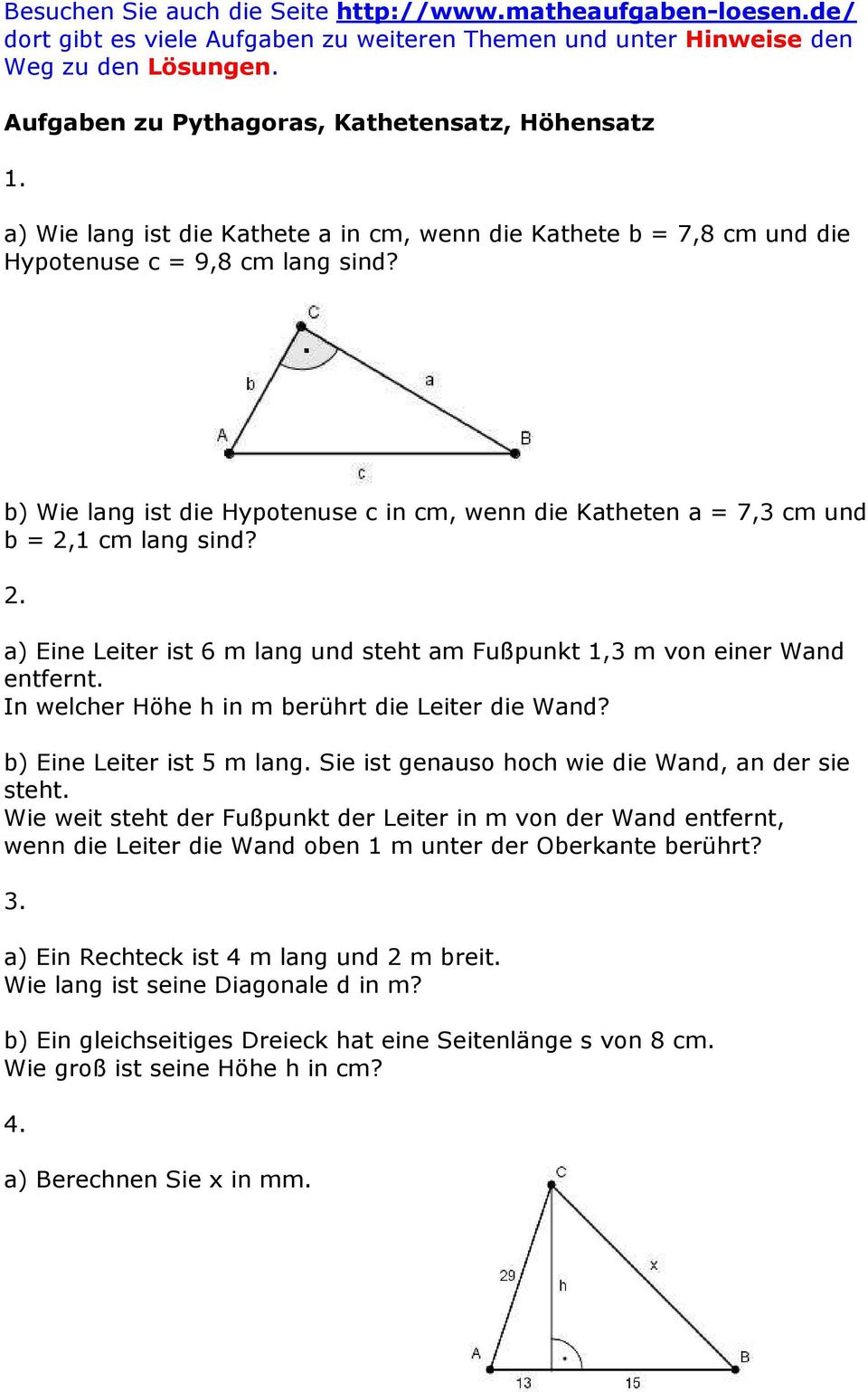 b) Wie lang ist die Hypotenuse c in cm, wenn die Katheten a = 7,3 cm und b = 2,1 cm lang sind? 2. a) Eine Leiter ist 6 m lang und steht am Fußpunkt 1,3 m von einer Wand entfernt.