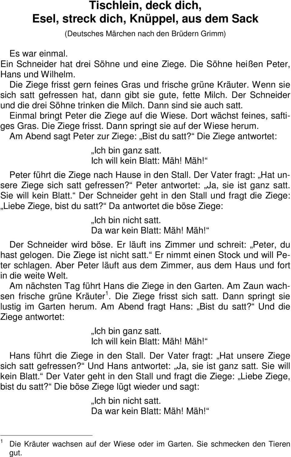 Der Schneider und die drei Söhne trinken die Milch. Dann sind sie auch satt. Einmal bringt Peter die Ziege auf die Wiese. Dort wächst feines, saftiges Gras. Die Ziege frisst.