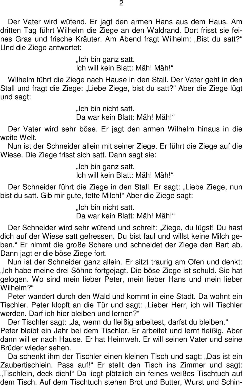 Aber die Ziege lügt und sagt: Der Vater wird sehr böse. Er jagt den armen Wilhelm hinaus in die weite Welt. Nun ist der Schneider allein mit seiner Ziege. Er führt die Ziege auf die Wiese.