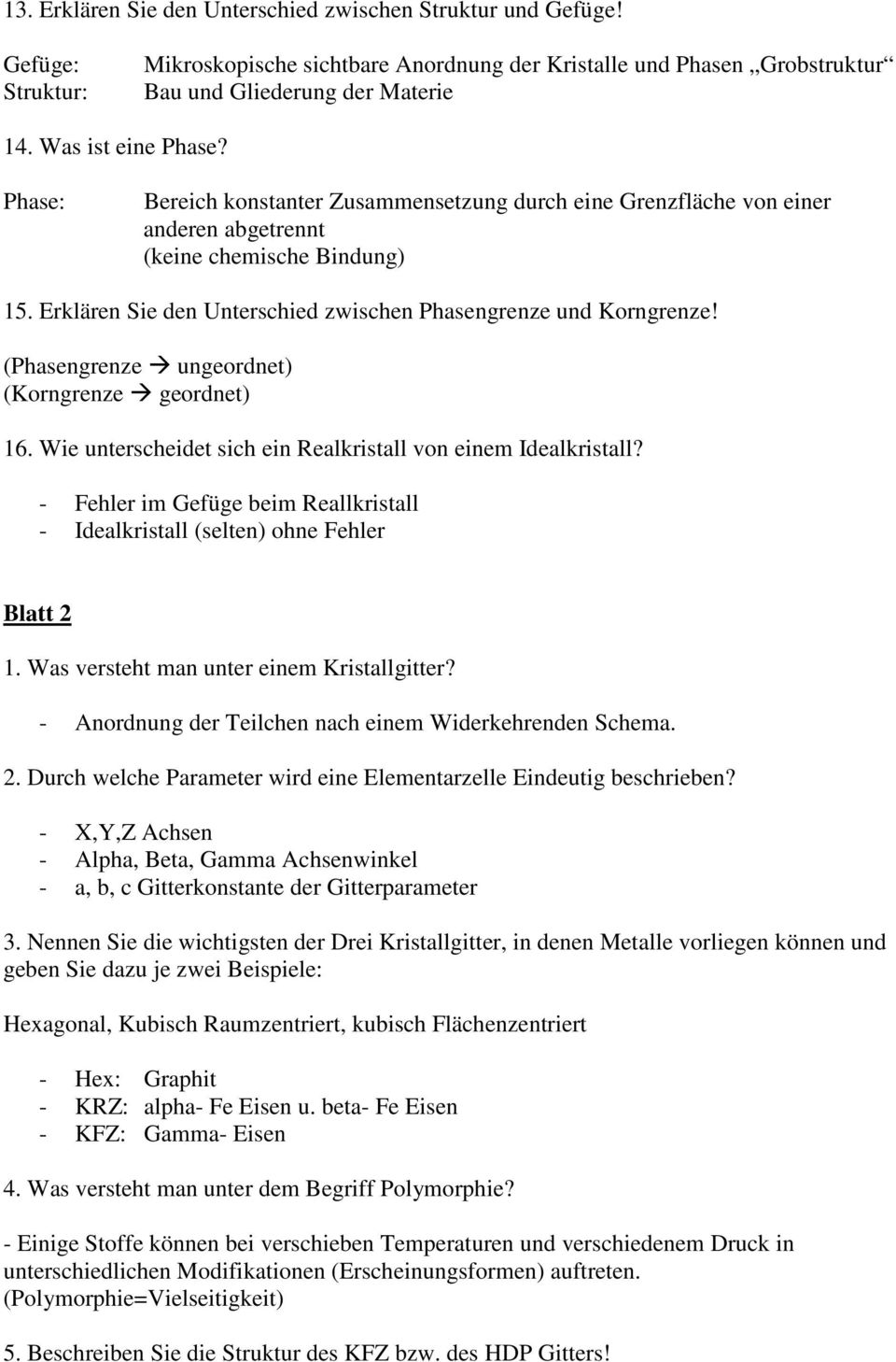 Erklären Sie den Unterschied zwischen Phasengrenze und Korngrenze! (Phasengrenze ungeordnet) (Korngrenze geordnet) 16. Wie unterscheidet sich ein Realkristall von einem Idealkristall?