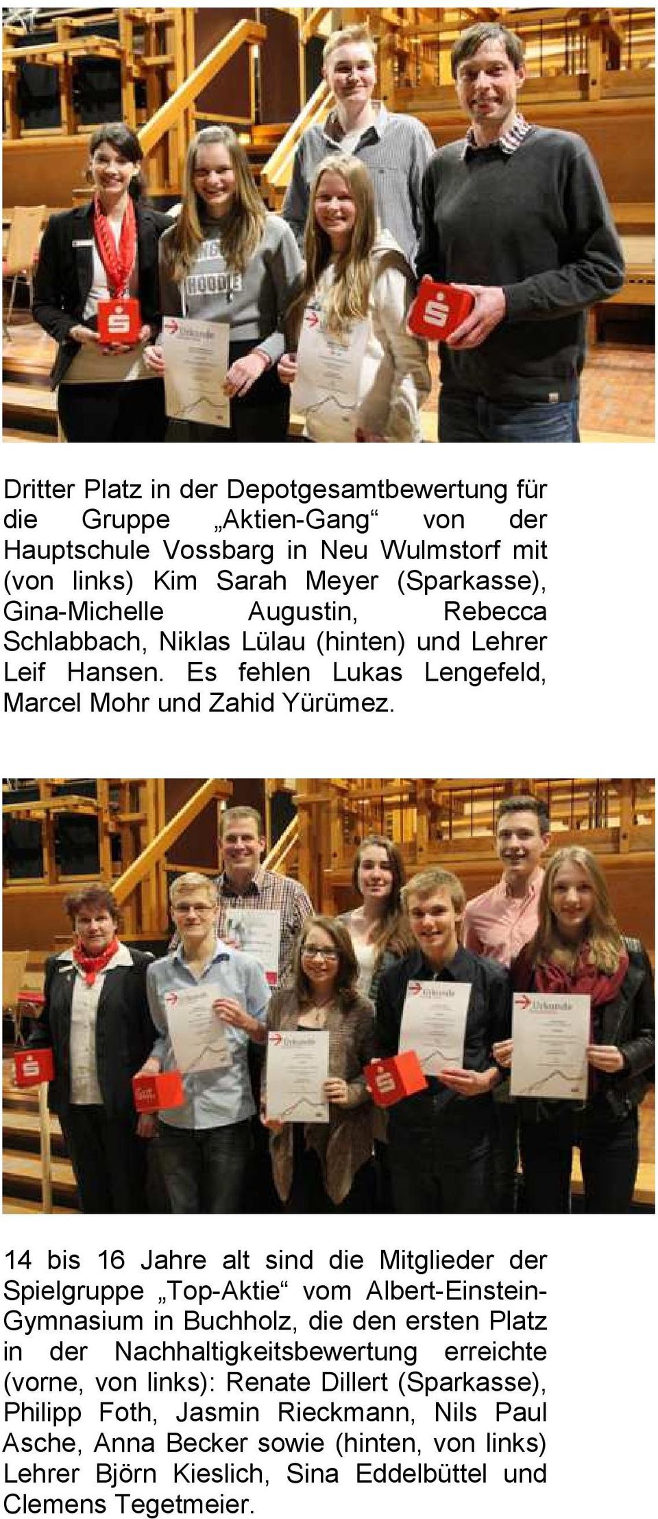 14 bis 16 Jahre alt sind die Mitglieder der Spielgruppe Top-Aktie vom Albert-Einstein- Gymnasium in Buchholz, die den ersten Platz in der Nachhaltigkeitsbewertung