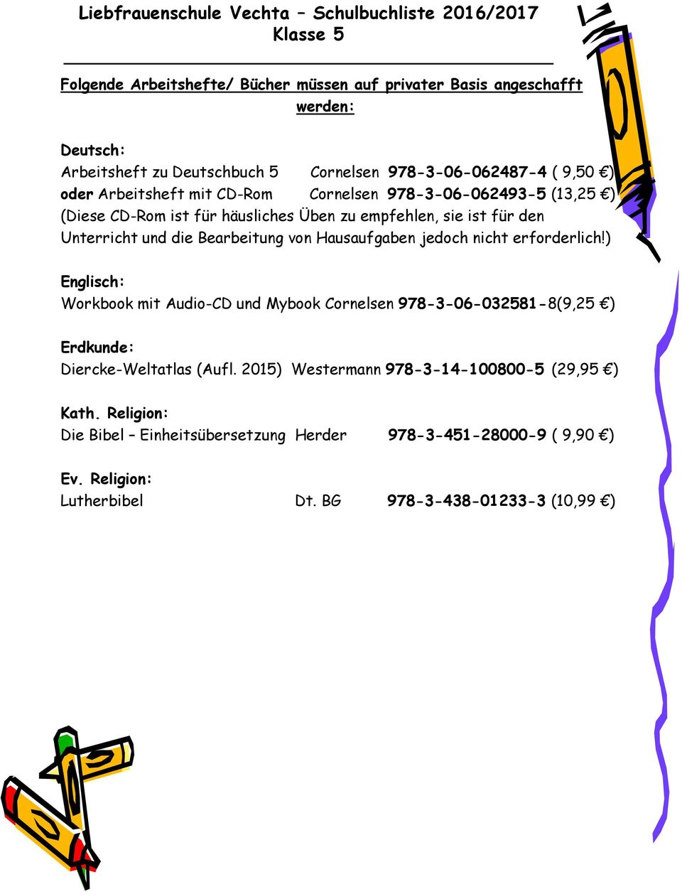 Bearbeitung von Hausaufgaben jedoch nicht erforderlich!) Workbook mit Audio-CD und Mybook Cornelsen 978-3-06-032581-8(9,25 ) Diercke-Weltatlas (Aufl.