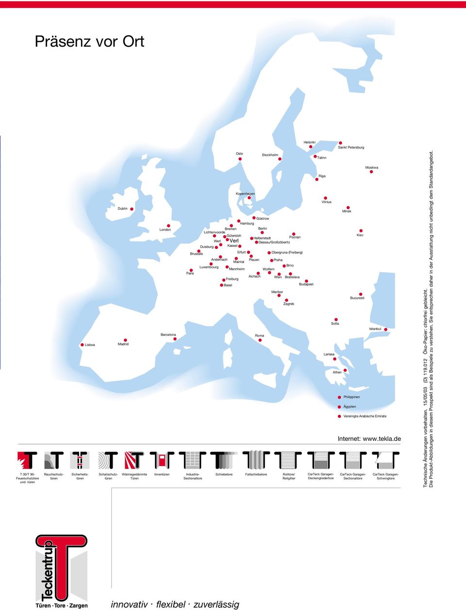 Brussels Erfurt Obergruna (Freiberg) Andernach Plauen Praha Maintal Luxembourg Brno Mannheim Wolfern Paris Aichach Wien Bratislava Freiburg Basel Budapest Maribor Bucuresti Zagreb Sofia Istanbul Roma