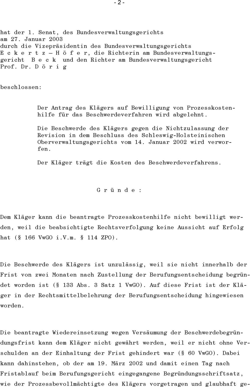 D ö r i g beschlossen: Der Antrag des Klägers auf Bewilligung von Prozesskostenhilfe für das Beschwerdeverfahren wird abgelehnt.