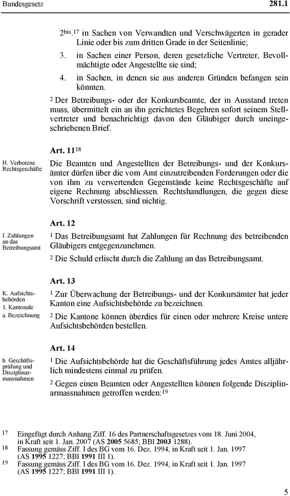 2 Der Betreibungs- oder der Konkursbeamte, der in Ausstand treten muss, übermittelt ein an ihn gerichtetes Begehren sofort seinem Stellvertreter und benachrichtigt davon den Gläubiger durch