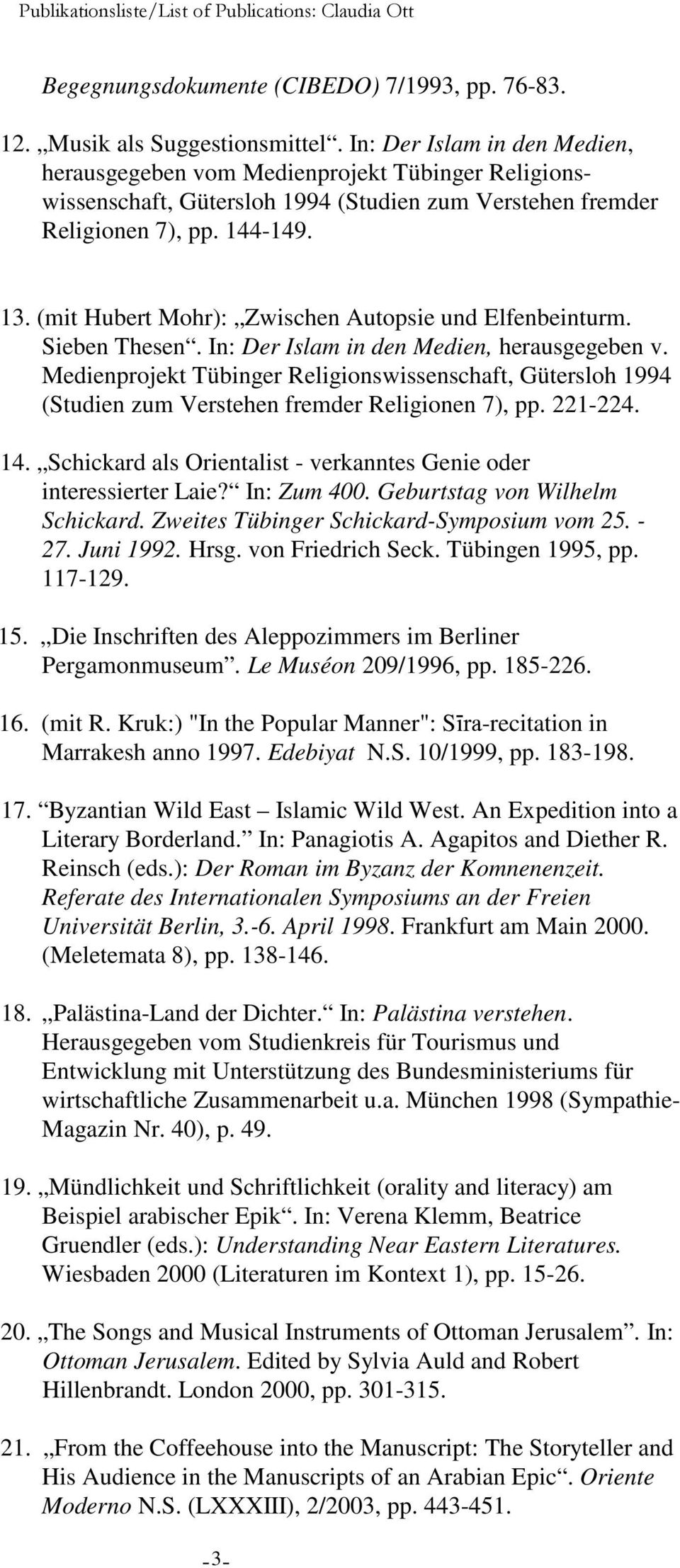 (mit Hubert Mohr): Zwischen Autopsie und Elfenbeinturm. Sieben Thesen. In: Der Islam in den Medien, herausgegeben v.