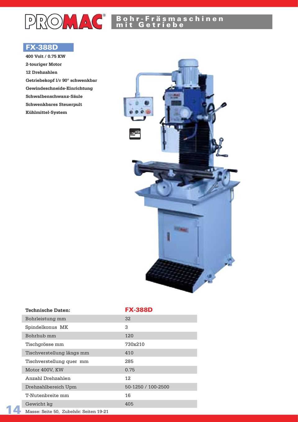 Steuerpult Kühlmittel-System 14 Technische Daten: FX-388D Bohrleistung mm 32 Spindelkonus MK 3 Bohrhub mm 120 Tischgrösse mm 730x210