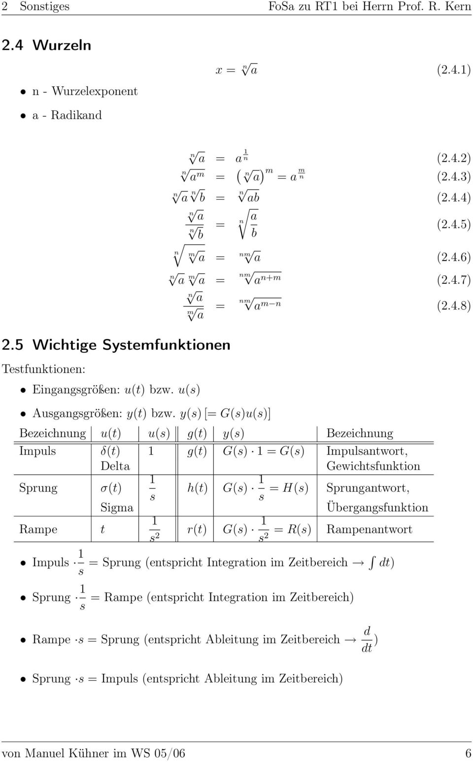 4.8) Bezeichnung u(t) u(s) g(t) y(s) Bezeichnung Impuls δ(t) 1 g(t) G(s) 1 = G(s) Impulsantwort, Delta Gewichtsfunktion Sprung σ(t) 1 s h(t) G(s) 1 s = H(s) Sprungantwort, Rampe Sigma t 1 s 2 r(t)