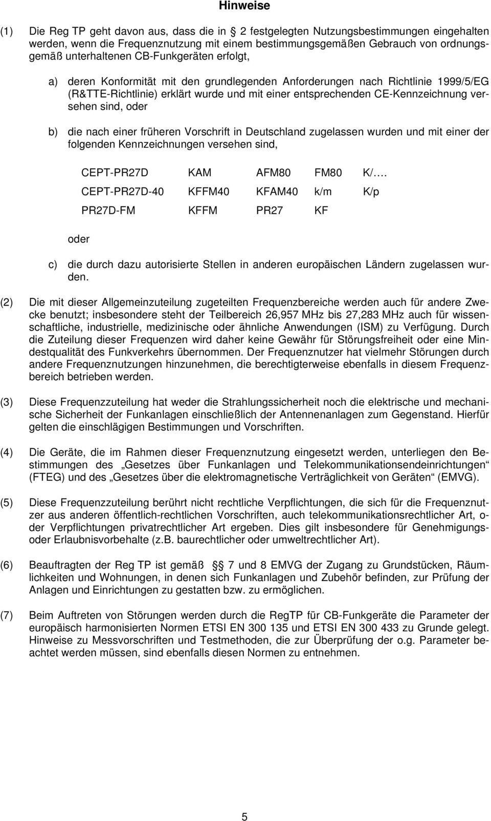versehen sind, oder b) die nach einer früheren Vorschrift in Deutschland zugelassen wurden und mit einer der folgenden Kennzeichnungen versehen sind, oder CEPT-PR27D KAM AFM80 FM80 K/.