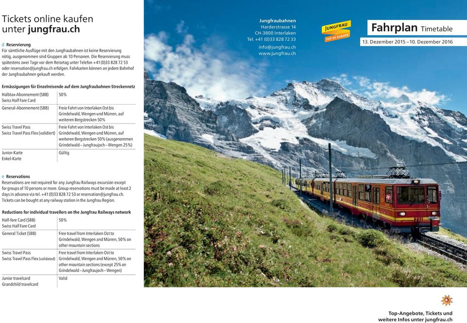Fahrkarten können an jedem Bahnhof der Jungfraubahnen gekauft werden. Jungfraubahnen Harderstrasse 14 CH-3800 Interlaken Tel. +41 (0)33 828 72 33 info@jungfrau.ch www.jungfrau.ch Fahrplan Timetable 13.