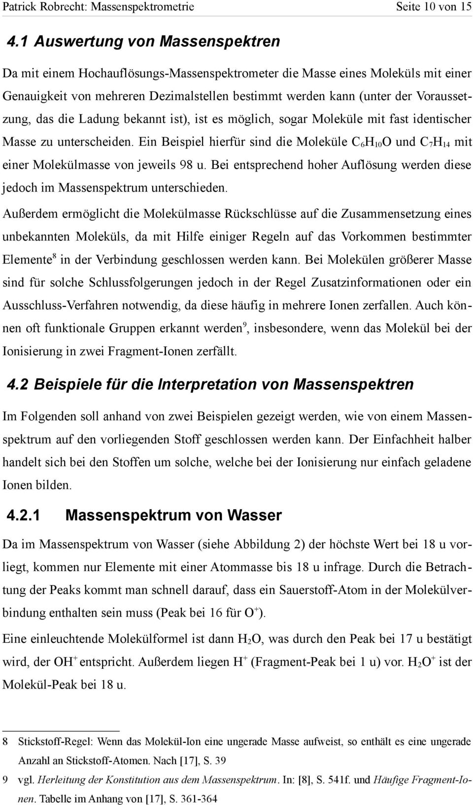 Voraussetzung, das die Ladung bekannt ist), ist es möglich, sogar Moleküle mit fast identischer Masse zu unterscheiden.