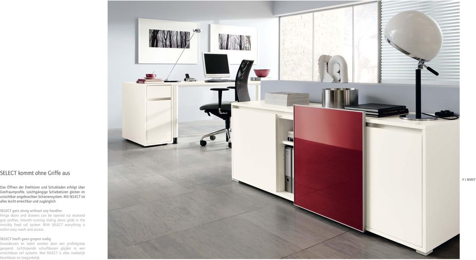 SELECT gets along without any handles Hinge doors and drawers can be opened via recessed grip profi les.