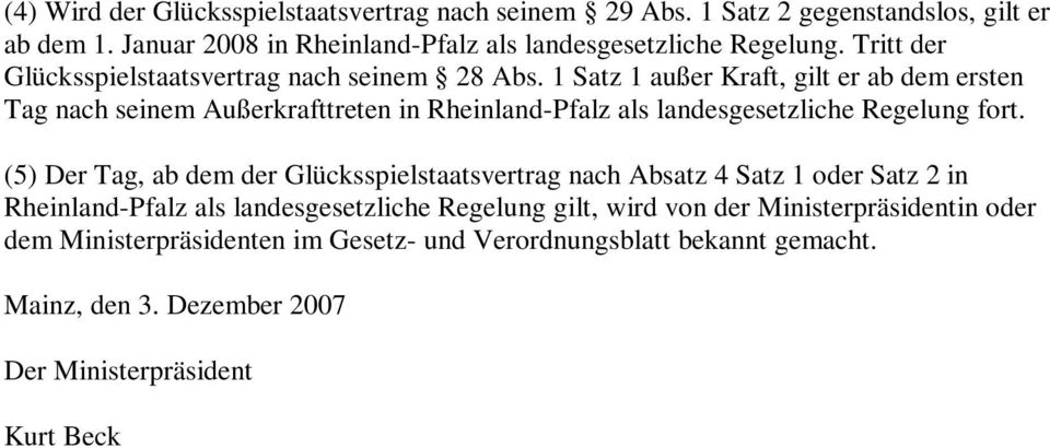 1 Satz 1 außer Kraft, gilt er ab dem ersten Tag nach seinem Außerkrafttreten in Rheinland-Pfalz als landesgesetzliche Regelung fort.
