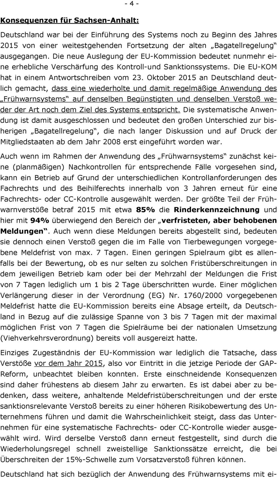 Oktober 2015 an Deutschland deutlich gemacht, dass eine wiederholte und damit regelmäßige Anwendung des Frühwarnsystems auf denselben Begünstigten und denselben Verstoß weder der Art noch dem Ziel