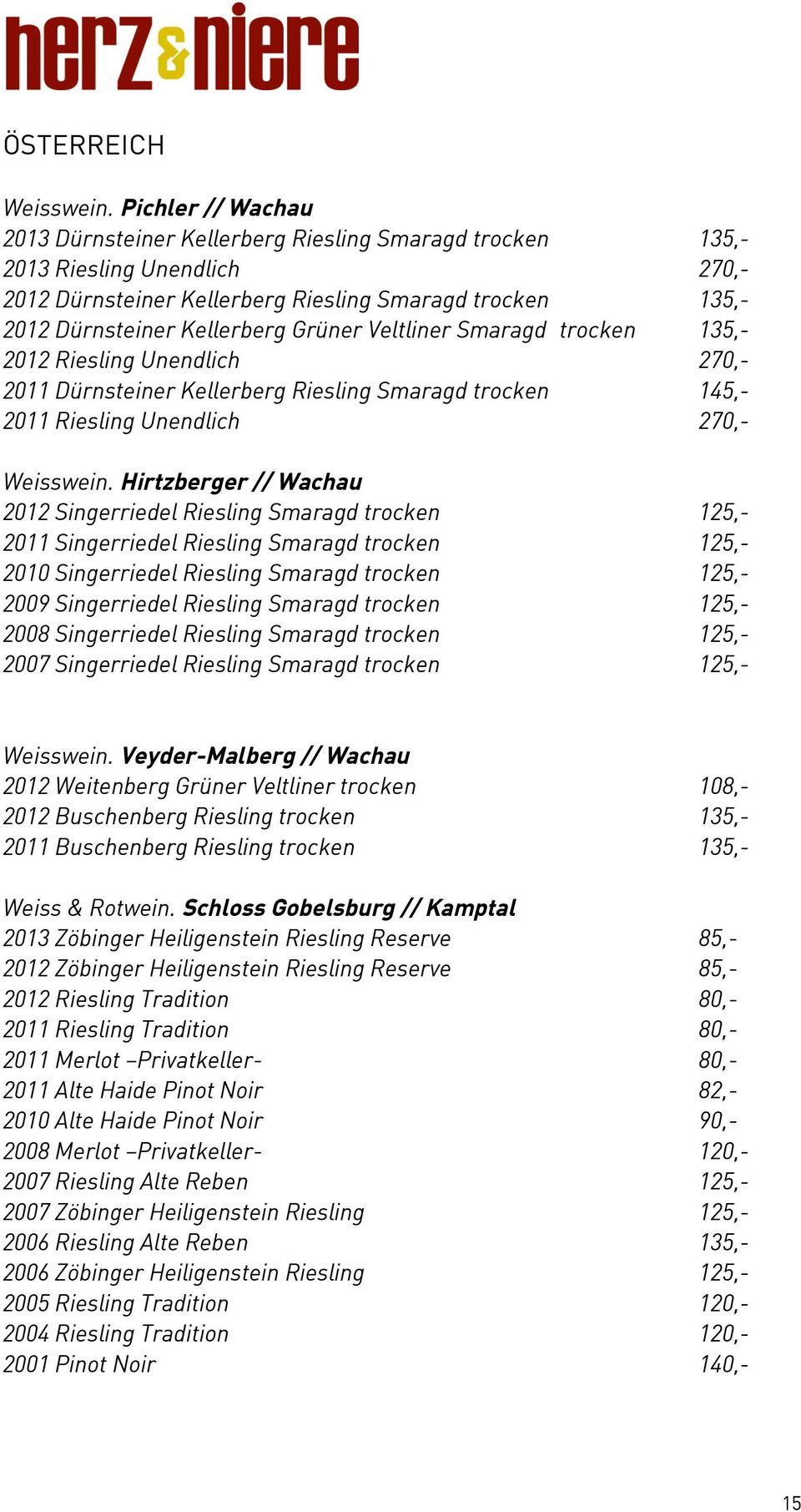 Grüner Veltliner Smaragd trocken 135,- 2012 Riesling Unendlich 270,- 2011 Dürnsteiner Kellerberg Riesling Smaragd trocken 145,- 2011 Riesling Unendlich 270,- Weisswein.